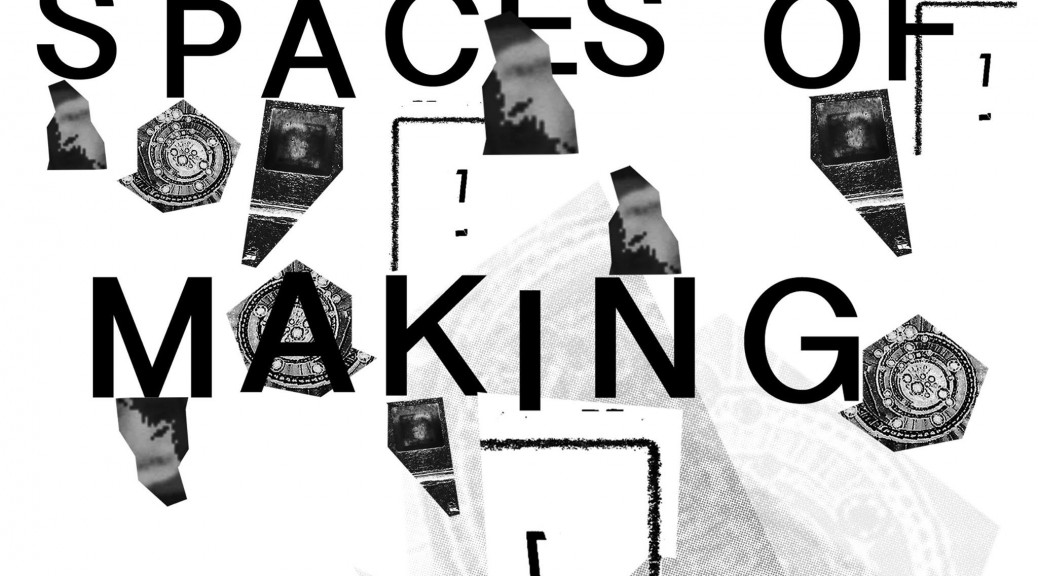 Spaces of making